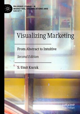 Visualizing Marketing: From Abstract to Intuitive - Kucuk, S. Umit