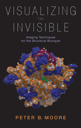 Visualizing the Invisible: Imaging Techniques for the Structural Biologist