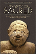 Visualizing the Sacred: Cosmic Visions, Regionalism, and the Art of the Mississippian World