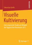 Visuelle Kultivierung: Eine Empirische Studie Am Beispiel Der ?gyptischen Revolution 2011