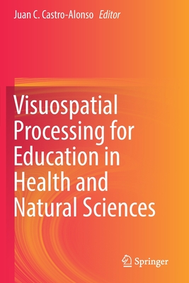 Visuospatial Processing for Education in Health and Natural Sciences - Castro-Alonso, Juan C (Editor)