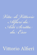 Vita Di Vittorio Alfieri Da Asti Scritta Da ESSO - Alfieri, Vittorio