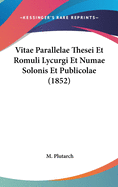 Vitae Parallelae Thesei Et Romuli Lycurgi Et Numae Solonis Et Publicolae (1852)