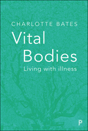 Vital bodies: Living with illness