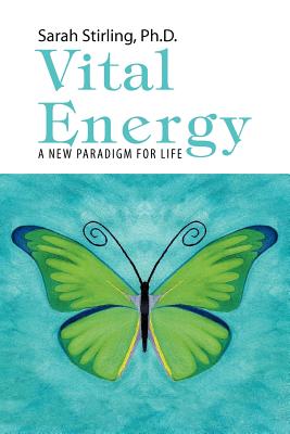 Vital Energy: A New Paradigm For life - Stirling, Sarah