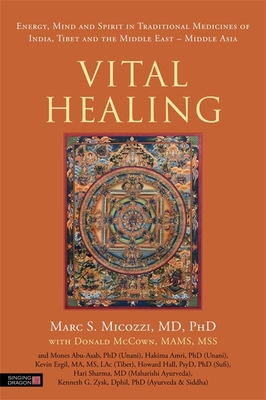 Vital Healing: Energy, Mind and Spirit in Traditional Medicines of India, Tibet and the Middle East - Middle Asia - McCown, Donald (Contributions by), and Micozzi, Marc