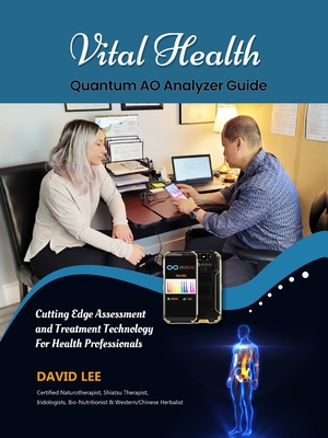 Vital Health Quantum AO Analyzer Guide: : Cutting Edge Assessment Technology for Health Professionals: BIO ASSESSMENT GUIDE - Lee, David S