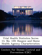 Vital Health Statistics Series 13, No. 120: Hospice and Home Health Agency Characteristics