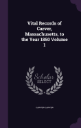 Vital Records of Carver, Massachusetts, to the Year 1850 Volume 1
