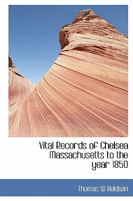 Vital Records of Chelsea Massachusetts to the Year 1850 - Baldwin, Thomas W