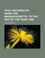 Vital Records of Hamilton, Massachusetts, to the End of the Year 1849