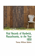 Vital Records of Hardwick, Massachusetts, to the Year 1850