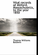 Vital Records of Milford, Massachusetts, to the Year 1850