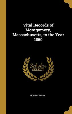 Vital Records of Montgomery, Massachusetts, to the Year 1850 - Montgomery