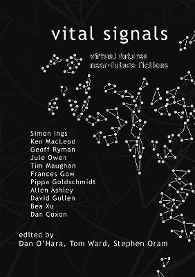 Vital Signals: Virtual Futures Near-Future Fictions - O'Hara, Dan (Editor), and Ward, Tom (Editor), and Oram, Stephen (Editor)