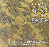 Vital Signs: A Complete Guide to the Crop Circle Mystery and Why it is Not a Hoax