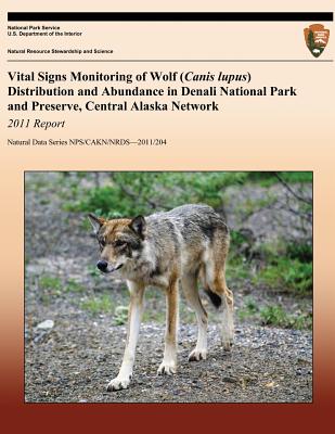 Vital Signs Monitoring of Wolf (Canis lupus) Distribution and Abundance in Denali National Park and Preserve, Central Alaska Network: 2011 Report - Meier, Thomas