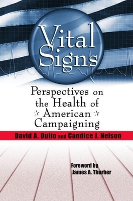 Vital Signs: Perspectives on the Health of American Campaigning - Dulio, David A, and Nelson, Candice J, and Thurber, James A, Professor (Foreword by)