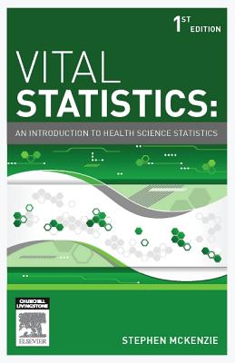 Vital Statistics: An introduction to health science statistics - McKenzie, Stephen