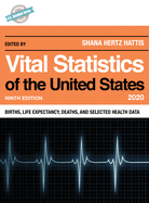 Vital Statistics of the United States 2020: Births, Life Expectancy, Deaths, and Selected Health Data, Ninth Edition