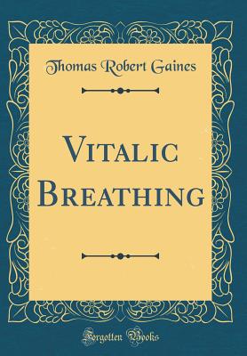 Vitalic Breathing (Classic Reprint) - Gaines, Thomas Robert