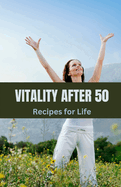 Vitality After 50: Recipes for Life