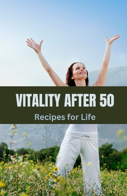 Vitality After 50: Recipes for Life - Evergreen, Tristan