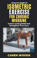 Vitality Guide to Isometric Exercise for Chronic Migraines: Unlock Lasting Relief and Strengthen Your Core