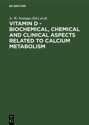 Vitamin D - Biochemical, Chemical and Clinical Aspects Related to Calcium Metabolism: Proceedings of the Third Workshop on Vitamin D, Asilomar, Pacific Grove, California, USA, January 1977 - Norman, A. W. (Editor), and Schaefer, K. (Editor), and Coburn, J. W. (Editor)