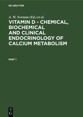 Vitamin D - Chemical, Biochemical and Clinical Endocrinology of Calcium Metabolism: Proceedings of the Fifth Workshop on Vitamin D, Williamsburg, Va, USA February, 1982 - Norman, A W (Editor), and Schaefer, K (Editor), and Herrath, D V (Editor)