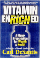 Vitamin Enriched: A Mega Prescription for Wealth & Health from the Founder of Rexall Sundown, Inc. Carl DeSantis