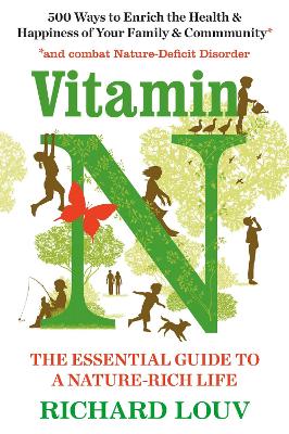 Vitamin N: The Essential Guide to a Nature-Rich Life - Louv, Richard