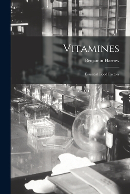 Vitamines: Essential Food Factors - Harrow, Benjamin 1888-1970