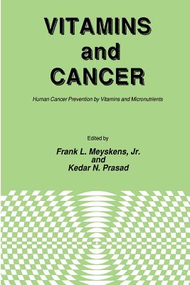 Vitamins and Cancer: Human Cancer Prevention by Vitamins and Micronutrients - Meyskens, Jr, and Prasad, Kedar N, PH.D.