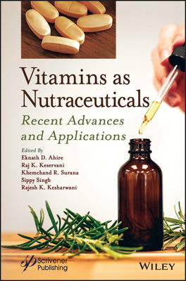 Vitamins as Nutraceuticals: Recent Advances and Applications - Ahire, Eknath D (Editor), and Keservani, Raj K (Editor), and Surana, Khemchand R (Editor)