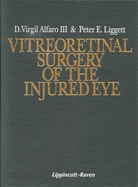 Vitreoretinal Surgery of the Injured Eye - Alfaro, D Virgil, III, MD (Editor), and Liggett, Peter