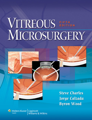 Vitreous Microsurgery - Charles, Steve, MD, and Calzada, Jorge, MD, and Wood, Byron