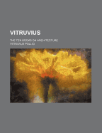 Vitruvius; The Ten Books on Architecture