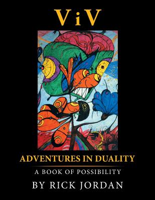 ViV: Adventures in Duality: A Book of Possibility - Jordan, Rick