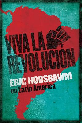 Viva la Revolucion: Hobsbawm on Latin America - Hobsbawm, Eric