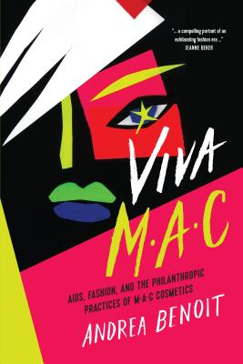 Viva Mac: Aids, Fashion, and the Philanthropic Practices of Mac Cosmetics - Benoit, Andrea