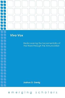 Viva Vox: Rediscovering the Sacramentality of the Word Through the Annunciation - Genig, Joshua D (Editor)