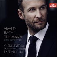 Vivaldi, Bach, Telemann: Oboe Concertos - Barbara Maria Willi (harpsichord); Dominik Wollenweber (oboe); Ensemble 18+; Vilm Veverka (oboe)