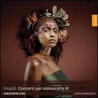 Vivaldi: Concerti per violoncello III - Christophe Coin (cello); L'Onda Armonica