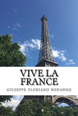 Vive La France: Alla Scoperta Della Francia Seguendo Gli Azzurri a Euro 2016 - Bonanno, Giuseppe Floriano