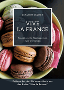 Vive la France: Franzsische Nachspeisen zum Verlieben: D?lices Sucr?s: Ein neues Buch aus der Reihe "Vive la France"