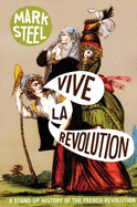 Vive La Revolution: A Stand-Up History of the French Revolution