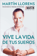 Vive La Vida de Tus Sue?os (Live the Life of Your Dreams): Tu Gu?a Al ?xito Y La Felicidad