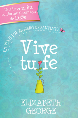 Vive Tu Fe: Un Viaje Por El Libro de Santiago - George, Elizabeth