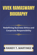 Vivek Ramaswamy Biography: Redefining Business Ethics and Corporate Responsibility